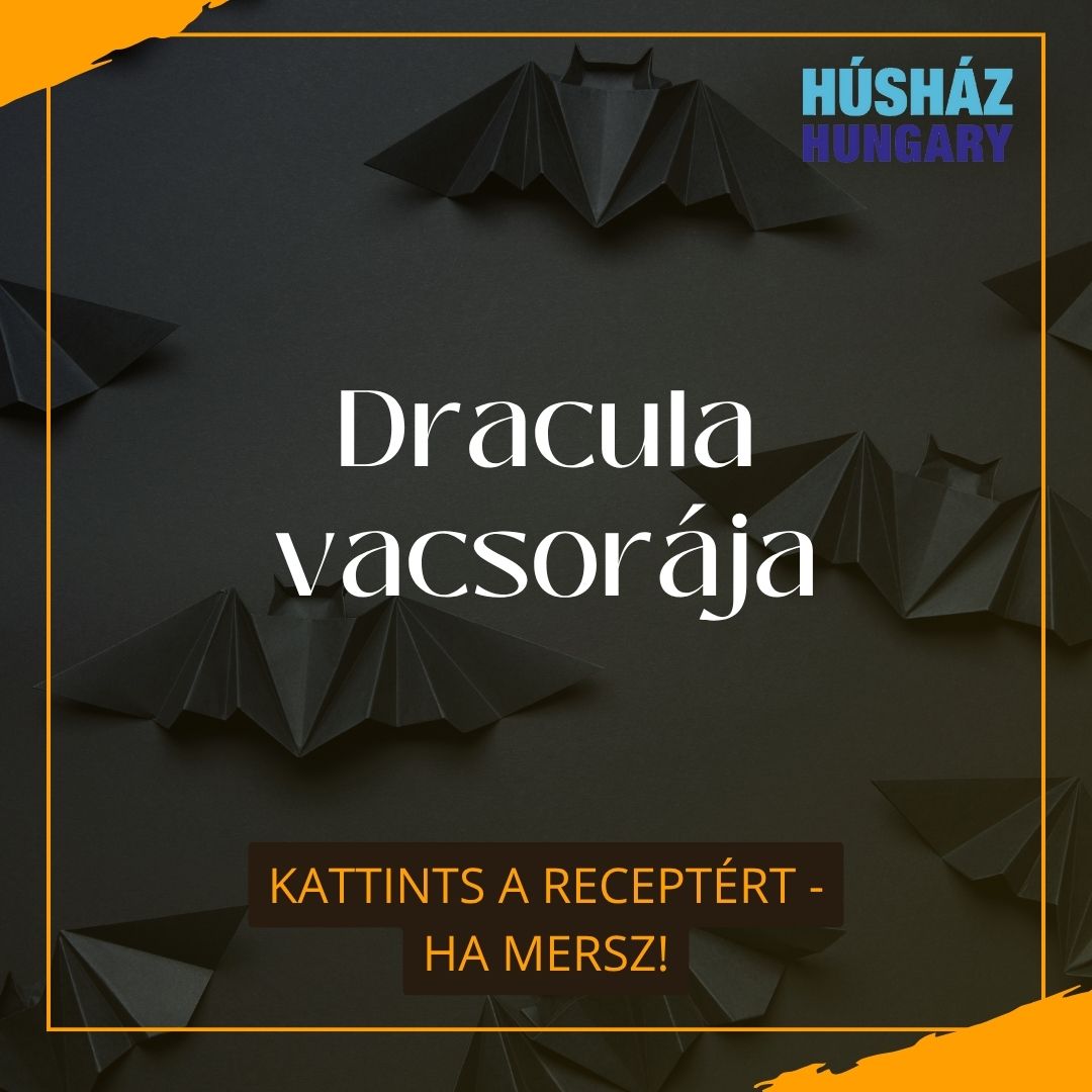 Húsház Hungary Blog - Így készítsd el Dracula vacsoráját, ha valami különlegesre “...