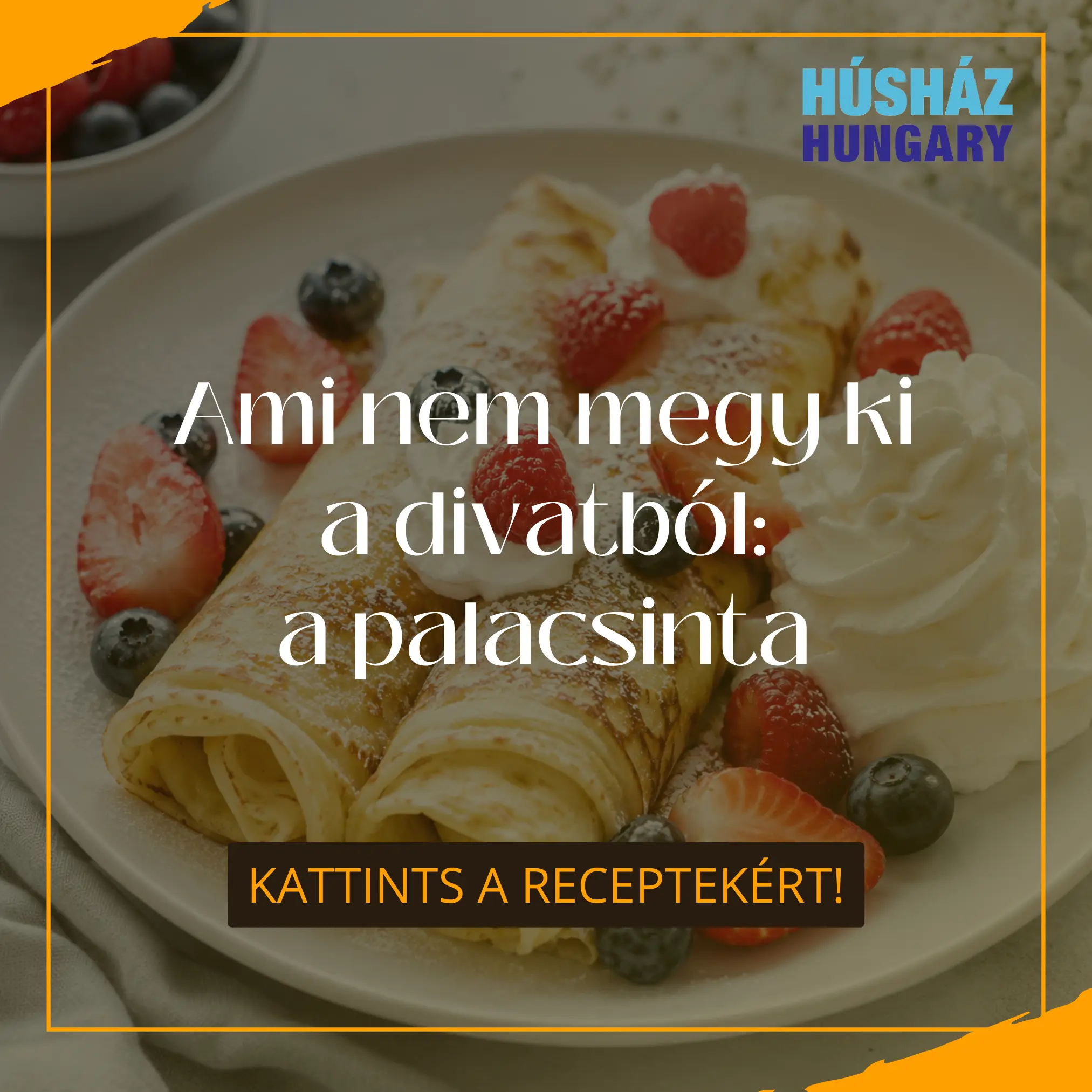 Húsház Hungary Blog - A palacsinta sosem megy ki a divatból - csak mindig új kedve...